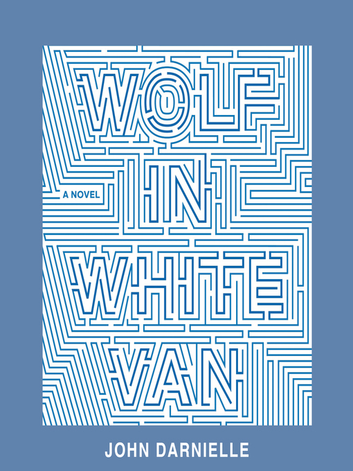 Title details for Wolf in White Van by John Darnielle - Available